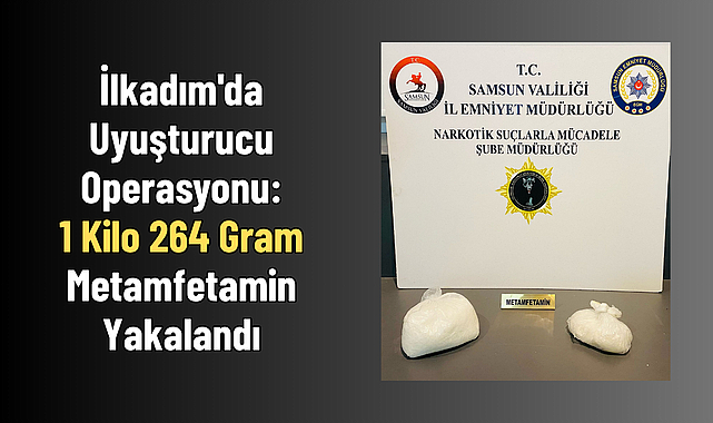 İlkadım'da Uyuşturucu Operasyonu: 1 Kilo 264 Gram Metamfetam
