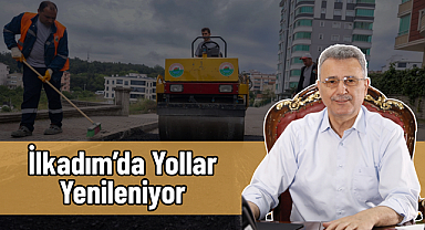 İlkadım’da Yollar Yenileniyor