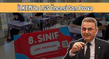 İLKEM’de LGS Öncesi Son Prova