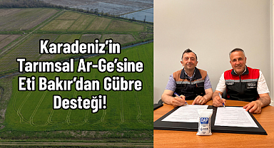 Karadeniz’in Tarımsal Ar-Ge’sine Eti Bakır’dan Gübre Desteği!