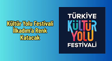 Kültür Yolu Festivali İlkadım’a Renk Katacak