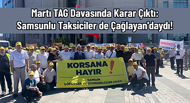 Martı TAG Davasında Karar Çıktı: Samsunlu Taksiciler de Çağlayan'daydı!