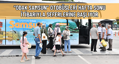 “ODAK SAMSUN” OTOBÜSLERİ HAFTA SONU İTİBARIYLA SEFERLERİNE BAŞLIYOR