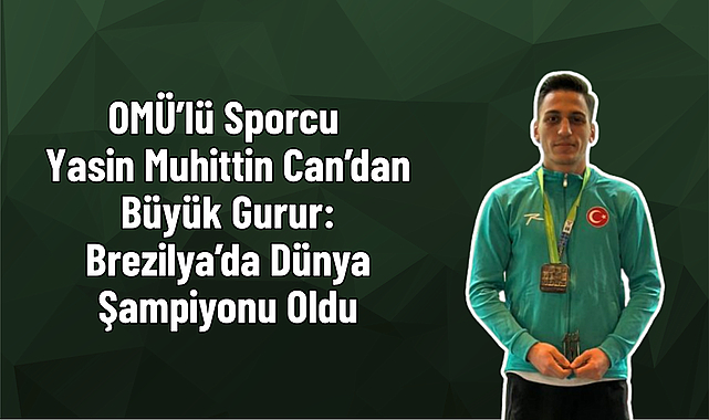 OMÜ’lü Sporcu Yasin Muhittin Can’dan Büyük Gurur: Brezilya’da Dünya Şampiyonu Oldu