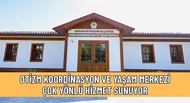 OTİZM KOORDİNASYON VE YAŞAM MERKEZİ ÇOK YÖNLÜ HİZMET SUNUYOR