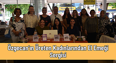 Özgecan’ın Üreten Kadınlarından El Emeği Sergisi