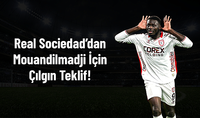 Real Sociedad’dan Mouandilmadji İçin Çılgın Teklif!