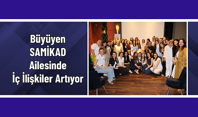 SAMİKAD Üyeleri Arasındaki Bağları Güçlendiriyor!