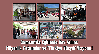 Samsun’da Eğitimde Dev Atılım: Milyarlık Yatırımlar ve 'Türkiye Yüzyılı' Vizyonu!