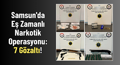 Samsun'da Eş Zamanlı Narkotik Operasyonu: 7 Gözaltı!