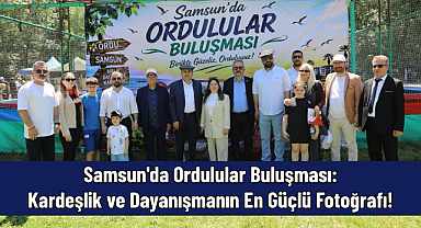 Samsun'da Ordulular Buluşması: Kardeşlik ve Dayanışmanın En Güçlü Fotoğrafı!