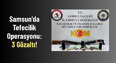 Samsun'da Tefecilik Operasyonu: 3 Gözaltı!