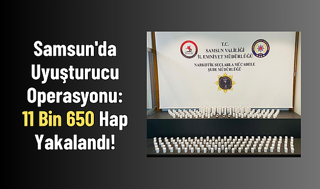 Samsun'da Uyuşturucu Operasyonu: 11 Bin 650 Hap Yakalandı!