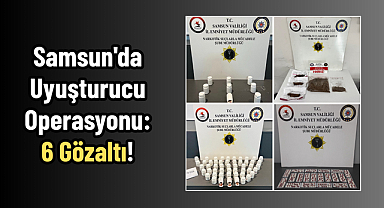Samsun'da Uyuşturucu Operasyonu: 6 Gözaltı!