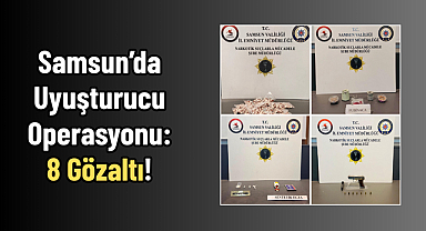 Samsun’da Uyuşturucu Operasyonu: 8 Gözaltı!
