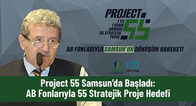 Samsun İçin Project 55 Hareketi: AB Fonlarıyla Yeni Proje Modeli Tanıtıldı