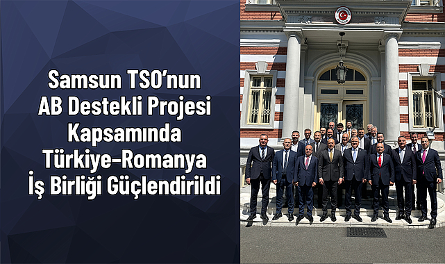 Samsun TSO’nun AB Destekli Projesi Kapsamında Türkiye–Romanya İş Birliği Güçlendirildi