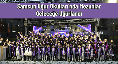 Samsun Uğur Okulları’nda Mezunlar Geleceğe Uğurlandı