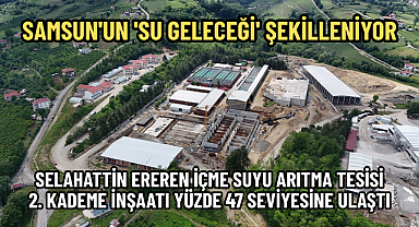 SAMSUN'UN 'SU GELECEĞİ' ŞEKİLLENİYOR