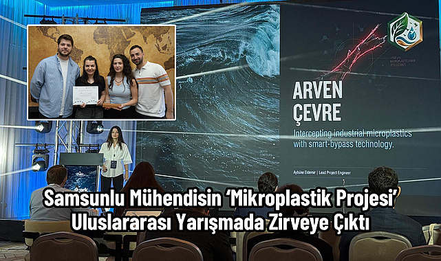Samsunlu Mühendisin ‘Mikroplastik Projesi’ Uluslararası Yarışmada Zirveye Çıktı