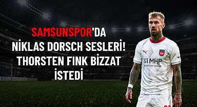 SAMSUNSPOR'DA NİKLAS DORSCH SESLERİ! THORSTEN FINK BİZZAT İSTEDİ