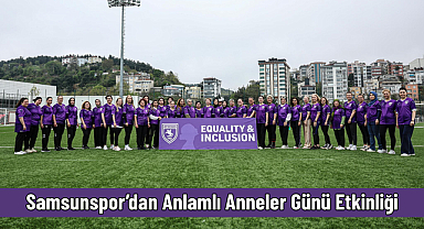 Samsunspor’dan Anlamlı Anneler Günü Etkinliği