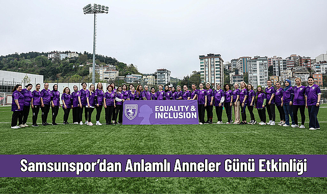 Samsunspor’dan Anlamlı Anneler Günü Etkinliği