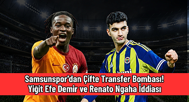 Samsunspor'dan Çifte Transfer Bombası! Yiğit Efe Demir ve Renato Ngaha İddiası