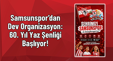 Samsunspor’dan Dev Organizasyon: 60. Yıl Yaz Şenliği Başlıyor!