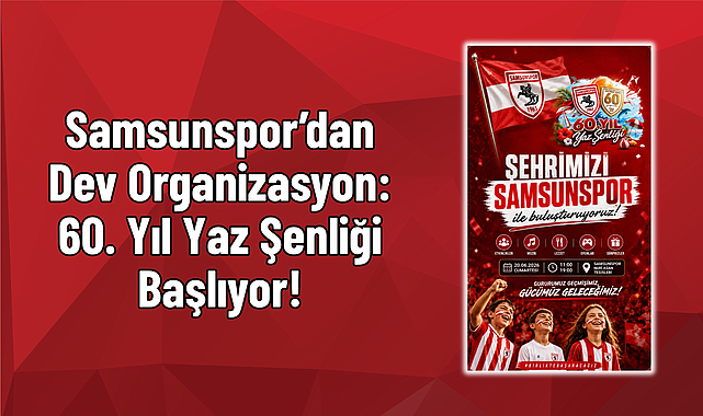 Samsunspor’dan Dev Organizasyon: 60. Yıl Yaz Şenli