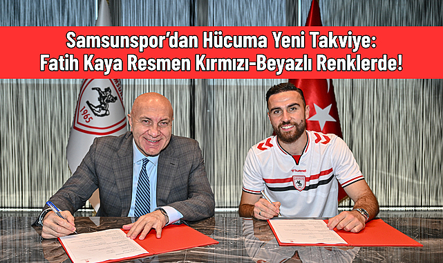 Samsunspor’dan Hücuma Yeni Takviye: Fatih Kaya Resmen Kırmızı-Beyazlı Renklerde!
