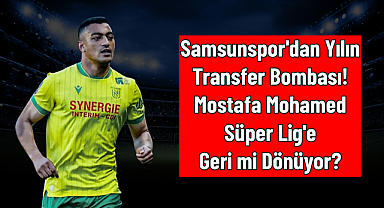 Samsunspor'dan Yılın Transfer Bombası! Mostafa Mohamed Süper Lig'e Geri mi Dönüyor?