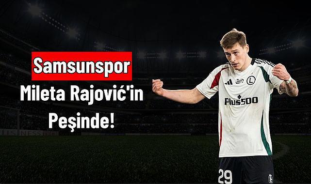 Samsunspor Mileta Rajović'in Peşinde!