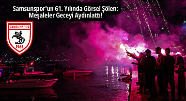 Samsunspor'un 61. Yılında Görsel Şölen: Meşaleler Geceyi Aydınlattı!