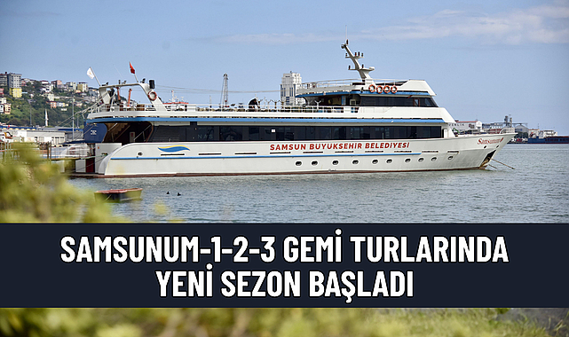 SAMSUNUM-1-2-3 GEMİ TURLARINDA YENİ SEZON BAŞLADI