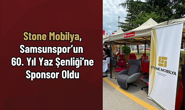 Stone Mobilya, Samsunspor’un 60. Yıl Yaz Şenliği’ne Sponsor Oldu