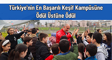Türkiye'nin En Başarılı Keşif Kampüsüne Ödül Üstüne Ödül