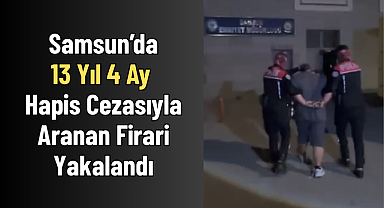 13 Yıl 4 Ay Hapis Cezasıyla Aranan Firari Yakalandı