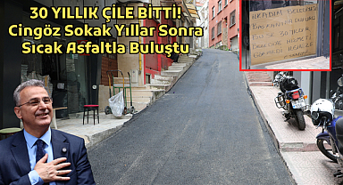 30 YILLIK ÇİLE BİTTİ! Cingöz Sokak Yıllar Sonra Sıcak Asfaltla Buluştu