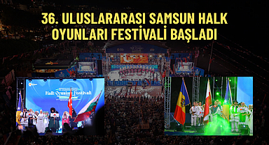 36. ULUSLARARASI SAMSUN HALK OYUNLARI FESTİVALİ BAŞLADI