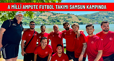 A MİLLİ AMPUTE FUTBOL TAKIMI SAMSUN KAMPINDA