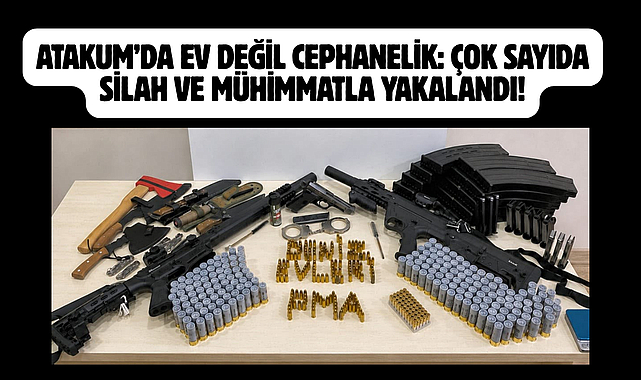 ATAKUM’DA EV DEĞİL CEPHANELİK: ÇOK SAYIDA SİLAH VE MÜHİMMATLA YAKALANDI!