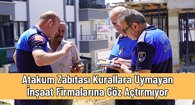 Atakum Zabıtası Kurallara Uymayan İnşaat Firmalarına Göz Açtırmıyor