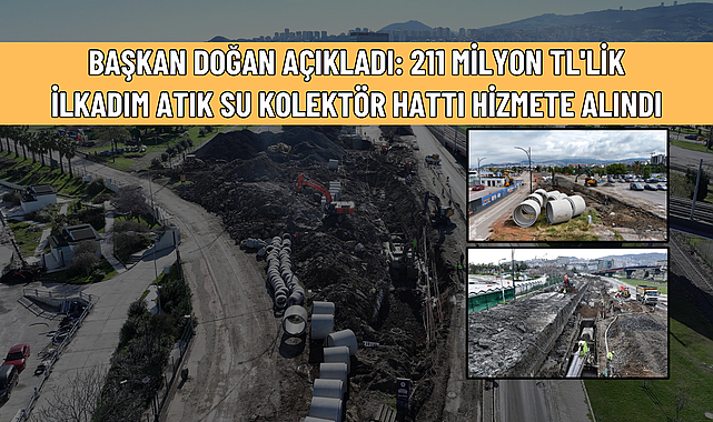 BAŞKAN DOĞAN AÇIKLADI: 211 MİLYON TL'LİK İLKADIM ATIK SU KOLEKTÖR HATTI HİZMETE ALINDI