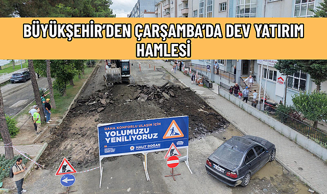 BÜYÜKŞEHİR’DEN ÇARŞAMBA’DA DEV YATIRIM HAMLESİ