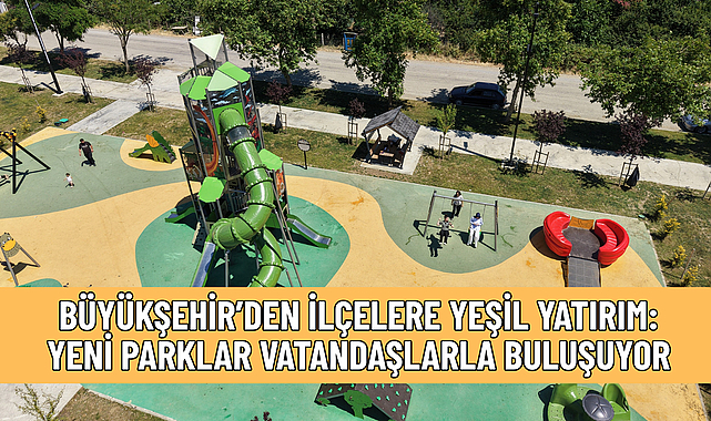 BÜYÜKŞEHİR’DEN İLÇELERE YEŞİL YATIRIM