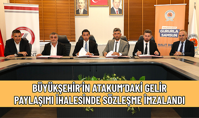BÜYÜKŞEHİR’İN ATAKUM’DAKİ GELİR PAYLAŞIMI İHALESİNDE SÖZLEŞME İMZALANDI