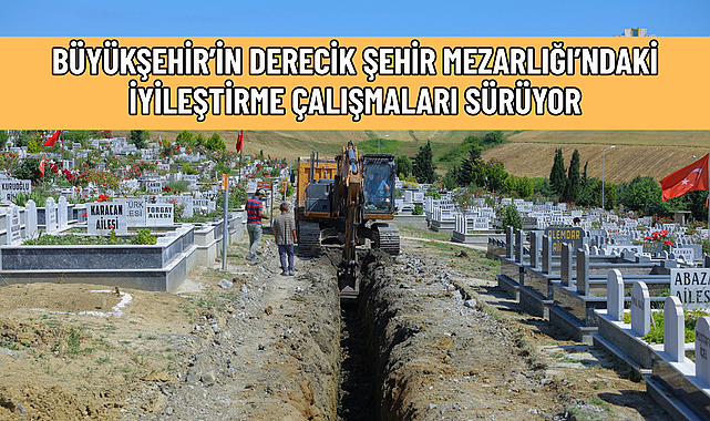 BÜYÜKŞEHİR’İN DERECİK ŞEHİR MEZARLIĞI’NDAKİ İYİLEŞTİRME ÇALIŞMALARI SÜRÜYOR
