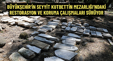 BÜYÜKŞEHİR’İN RESTORASYON VE KORUMA ÇALIŞMALARI SÜRÜYOR