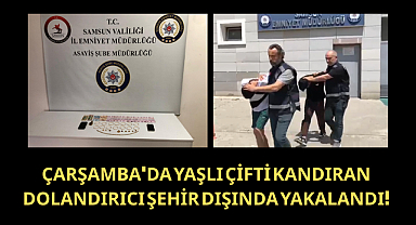 ÇARŞAMBA'DA YAŞLI ÇİFTİ KANDIRAN 2 DOLANDIRICI ŞEHİR DIŞINDA YAKALANDI!